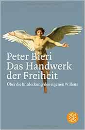 Das Handwerk Der Freiheit Uber Die Entdeckung Des Eigenen Willens Amazon De Bieri Peter Bucher