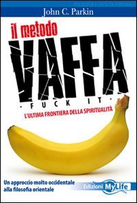 Il metodo vaffa. Fuck it. L'ultima frontiera della spiritualità Il metodo vaffa. Fuck it. L'ultima frontiera della spiritualità