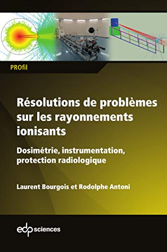 Télécharger Résolutions de problèmes sur les rayonnements ionisants : Dosimétrie, instrumentation, protection Gratuit
