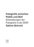 Image de Fotografie zwischen Politik und Bild: Entwicklungen der Fotografie in der DDR (Kunstgeschi