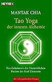Tao Yoga der inneren Alchemie: Das Geheimnis der Unsterblichen - Fusion der fünf Elemente by Mantak Chia, Heinrich Hauck