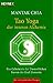Tao Yoga der inneren Alchemie: Das Geheimnis der Unsterblichen - Fusion der fünf Elemente by Mantak Chia, Heinrich Hauck