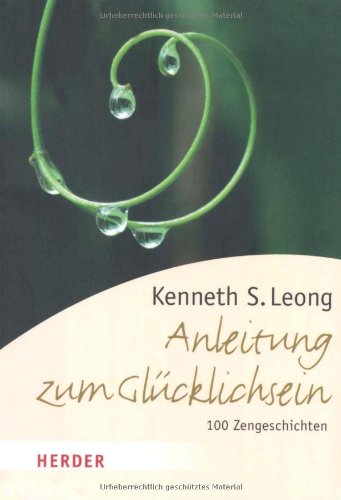 Download Anleitung zum Glücklichsein: 100 Zengeschichten für das neue Jahrtausend (HERDER spektrum)
