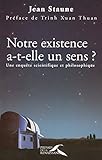 Notre existence a-t-elle un sens ? Une enquête scientifique et philosophique