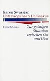Unterwegs nach Damaskus: Zur geistigen Situation zwischen Ost und West by 