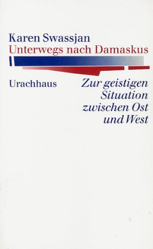 Unterwegs nach Damaskus: Zur geistigen Situation zwischen Ost und West