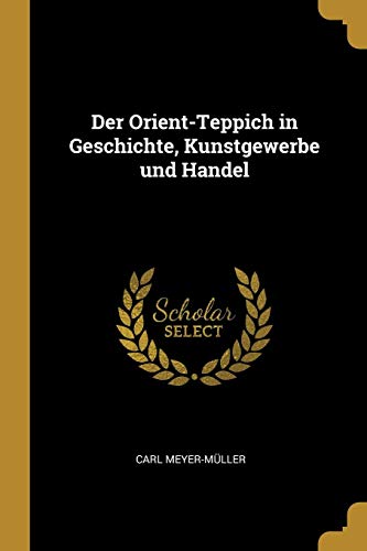 Preisvergleich Produktbild Der Orient-Teppich in Geschichte, Kunstgewerbe Und Handel