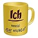 Produktbild Tasse Kaffeebecher mit Motiv/Spruch "Ich muss gar nichts" Höhe: ca. 9,7cm, Ø ca. 8,2cm Material: Keramik Füllmenge: 300ml Tasse im Geschenkkarton