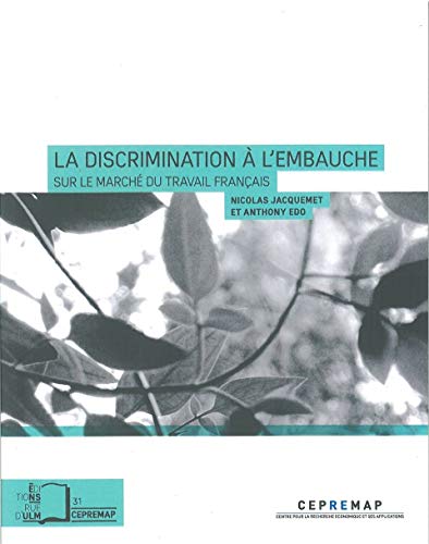La Discrimination a l'Embauche: Sur le Marche du Travail Français La Discrimination a l'Embauche: Sur le Marche du Travail Français