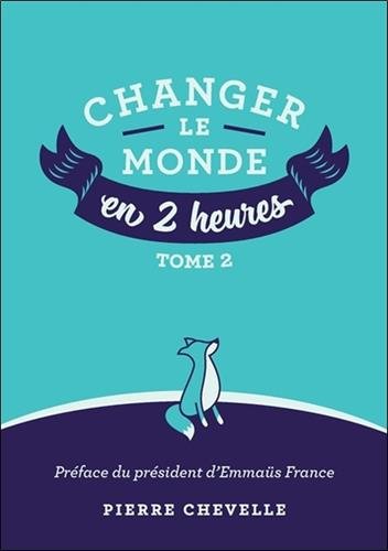 Download Changer le monde en 2 heures : Tome 2 Download Changer le monde en 2 heures : Tome 2