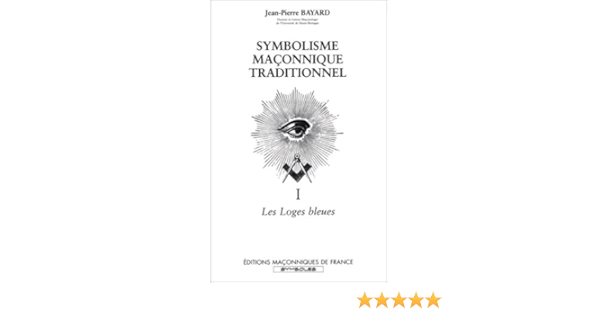 Amazon Fr Symbolisme Maconnique Traditionnel Tome 1 Les Loges Bleues Bayard Jean Pierre Livres Amazon Fr Symbolisme Maconnique Traditionnel Tome 1 Les Loges Bleues Bayard Jean Pierre Livres