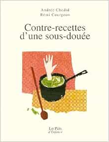 Amazon Fr Contre Recettes D Une Sous Douee Chedid Andree Courgeon Remi Livres
