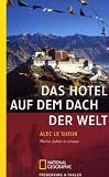 Das Hotel auf dem Dach der Welt: Meine Jahre in Lhasa (National Geographic Taschenbücher) by 