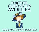 Further Chronicles of Avonlea (Anne of Green Gables, Band 10) by 
