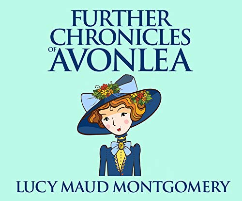 Further Chronicles of Avonlea (Anne of Green Gables, Band 10)