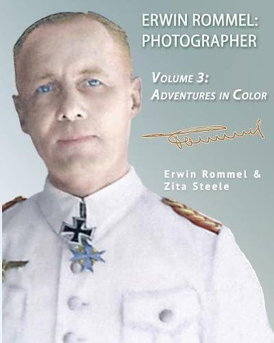 Erwin Rommel Photographer: Vol. 3, Adventures in Color: Volume 3