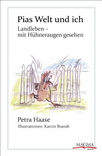 Download Pias Welt und ich: Landleben - mit Hühneraugen gesehen