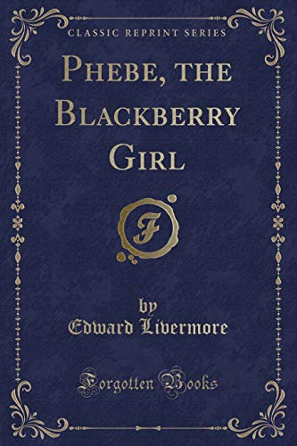 Preisvergleich Produktbild Phebe, the Blackberry Girl (Classic Reprint)