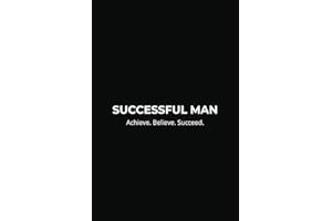 Successful Man Journal: Master Your Goals, Build Strong Habits, and Achieve True Success: Track Your Progress, Stay Focused, and Unlock Your Full Potential with Daily Planning and Reflection