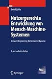 Nutzergerechte Entwicklung von Mensch-Maschine-Systemen: Useware-Engineering für technische Systeme (VDI-Buch) by 