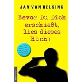 Bevor Du Dich erschießt, lies dieses Buch!: ...denn wenn Du glaubst, es geht nicht mehr, kommt von irgendwo ein Lichtlein her