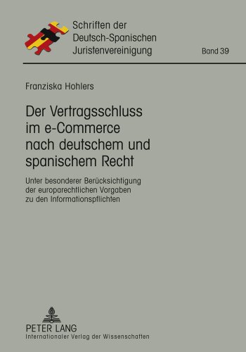 Der Vertragsschluss im e-Commerce nach deutschem und spanischem Recht: Unter besonderer Berücksichtigung der europarechtlichen Vorgaben zu den ... der Deutsch-Spanischen Juristenvereinigung)