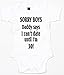SORRY BOYS DADDY SAYS I CAN'T DATE UNTIL I'M 30! ~ FUNNY BABY GROW ~ CHOICE OF SIZES AND COLOURS