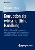 Image de Korruption Als Wirtschaftliche Handlung: Ziele Und Auswirkungen Von Korruption in Der Zusammenarbeit Von Unternehmen Und Behörden
