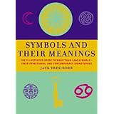 Symbols and Their Meanings: The Illustrated Guide to More Than 1, 000 Symbols - Their Traditional and Contemporary Significan