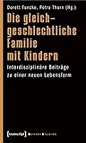 Image de Die gleichgeschlechtliche Familie mit Kindern: Interdisziplinäre Beiträge zu einer neuen Lebensfor