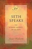 Seth Speaks: The Eternal Validity of the Soul (A Seth Book) by Jane Roberts, Robert F. Butts