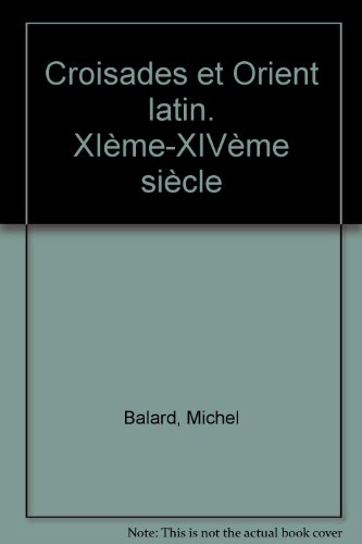 Croisades et Orient latin XIe-XIVe siècle Croisades et Orient latin XIe-XIVe siècle