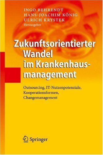 Download Zukunftsorientierter Wandel im Krankenhausmanagement: Outsourcing, IT-Nutzenpotenziale, Kooperationsformen, Changemanagement Download Zukunftsorientierter Wandel im Krankenhausmanagement: Outsourcing, IT-Nutzenpotenziale, Kooperationsformen, Changemanagement