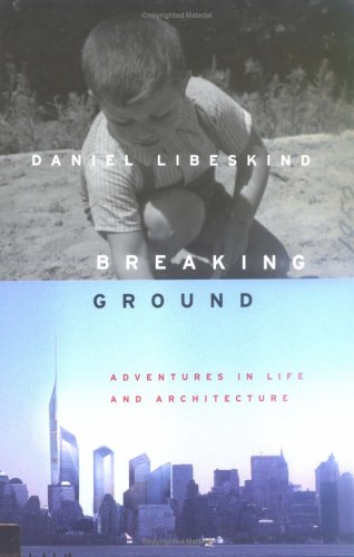 Breaking Ground: Adventures in Life and Architecture