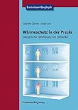 Image de Wärmeschutz in der Praxis.: Energetische Optimierung von Gebäuden. Basiswissen Bauphysik