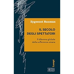 Il secolo degli spettatori: Il dilemma globale della sofferenza umana (Lampi d'autore Vol. 5) Il secolo degli spettatori: Il dilemma globale della sofferenza umana (Lampi d'autore Vol. 5)