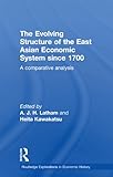 Image de The Evolving Structure of the East Asian Economic System since 1700: A Comparative Analysis (Routledge Explorations in Economic History)