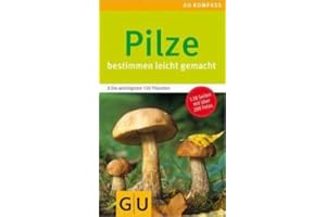 Pilze: Der kompakte Pilzführer für unterwegs – 130 Arten sicher bestimmen, sammeln und zubereiten (GU Natur)