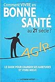 Comment vivre en bonne santé au 21e siècle ?: La Méthode des 5 piliers : Alimentation Saine, Activité Physique Adaptée, Relaxation Anti Stress, Épanouissement Personnel, Bien Dormir.