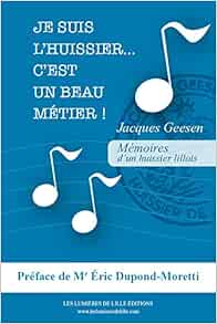 Amazon Fr Je Suis L Huissier C Est Un Beau Metier Geesen Jacques Dupond Moretti Eric Livres