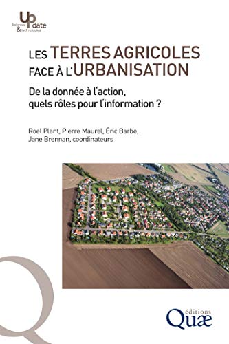 Les terres agricoles face à l'urbanisation: De la donnée à l'action, quels rôles pour l'information ? (Update Sciences & technologies) francais Les terres agricoles face à l'urbanisation: De la donnée à l'action, quels rôles pour l'information ? (Update Sciences & technologies) francais