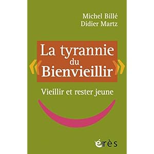 La tyrannie du Bienvieillir: Vieillir et rester jeune (L'âge et la vie - Prendre soin des personnes âgées)