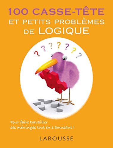 couverture de : 100 casse-t&ecirc;te et petits probl&egrave;mes de logique