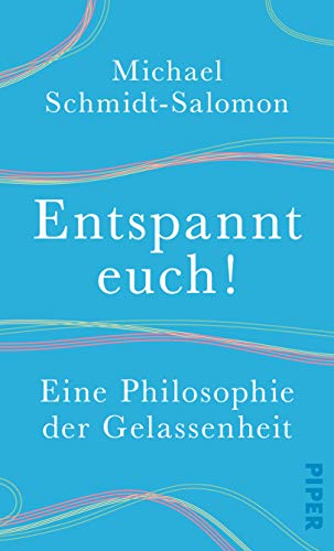 Preisvergleich Produktbild Entspannt euch!: Eine Philosophie der Gelassenheit