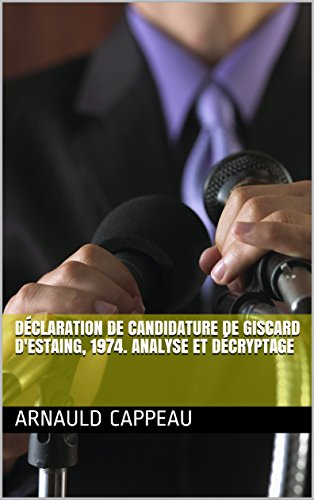 Déclaration de candidature de Giscard d'Estaing, 1974. Analyse et décryptage (Les grands textes politiques décryptés t. 42) gratuit Déclaration de candidature de Giscard d'Estaing, 1974. Analyse et décryptage (Les grands textes politiques décryptés t. 42) gratuit
