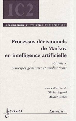 Processus décisionnels de Markov en intelligence artificielle : Volume 1, Principes généraux et applications gratuit Processus décisionnels de Markov en intelligence artificielle : Volume 1, Principes généraux et applications gratuit