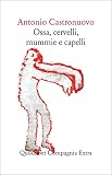 Ossa, cervelli, mummie e capelli
