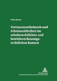 Image de Vertrauensarbeitszeit und Arbeitszeitfreiheit im arbeitszeitrechtlichen und betriebsverfassungsrechtlichen Kontext (Livre en allemand)