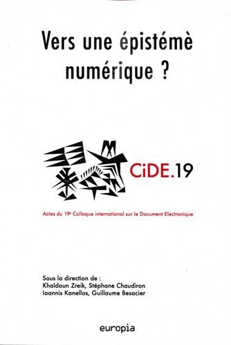 Vers une épistémè numérique ? : Actes du 19e Colloque international sur le Document Numérique (CiDE.19)
