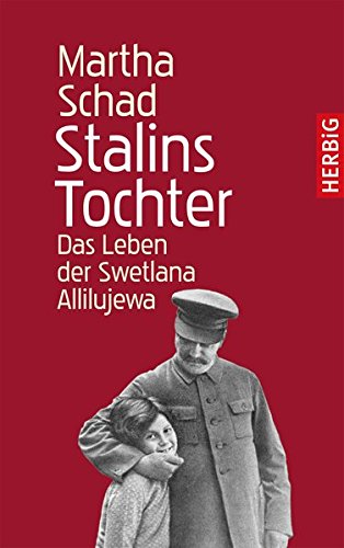 Stalins Tochter: Das Leben der Swetlana Allilujewa